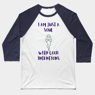 I Am Just A Soul With Good Intentions Baseball T-Shirt